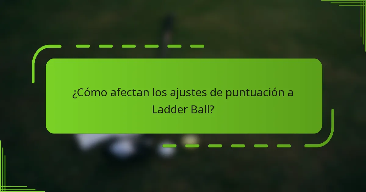 ¿Cómo afectan los ajustes de puntuación a Ladder Ball?