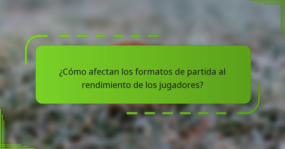 ¿Cómo afectan los formatos de partida al rendimiento de los jugadores?