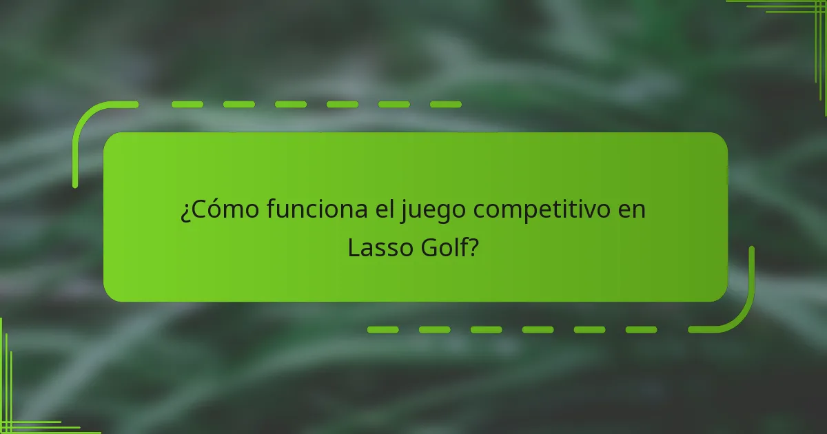 ¿Cómo funciona el juego competitivo en Lasso Golf?