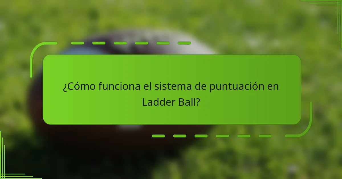 ¿Cómo funciona el sistema de puntuación en Ladder Ball?