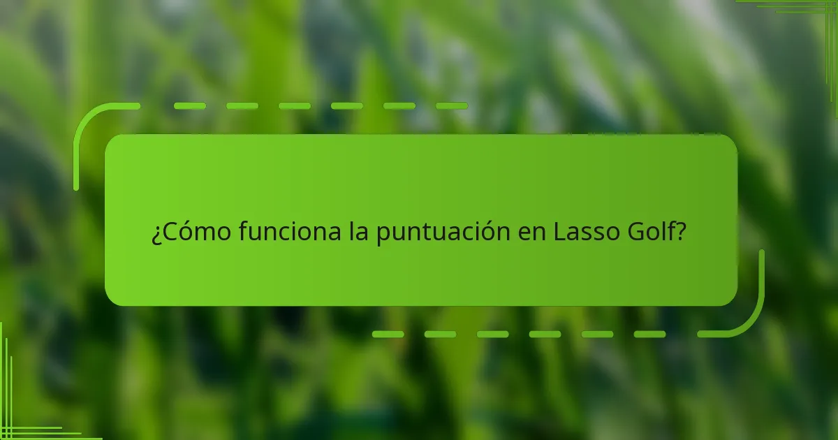 ¿Cómo funciona la puntuación en Lasso Golf?