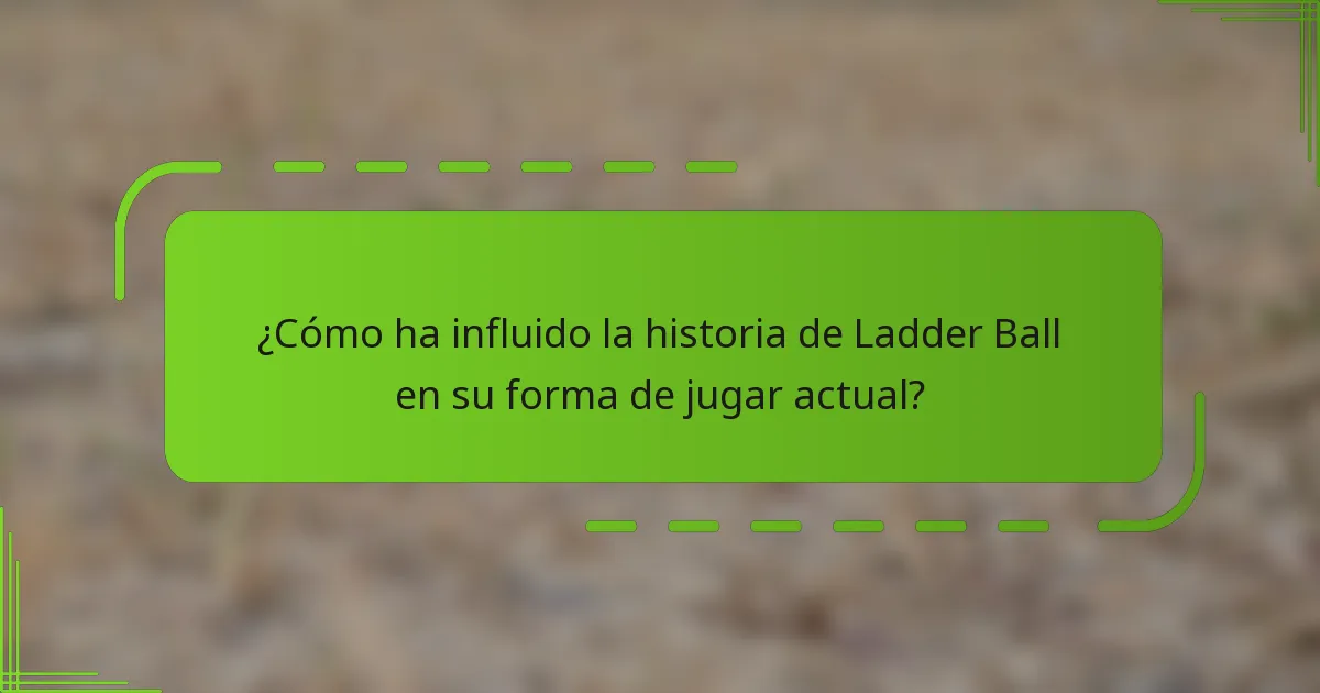 ¿Cómo ha influido la historia de Ladder Ball en su forma de jugar actual?