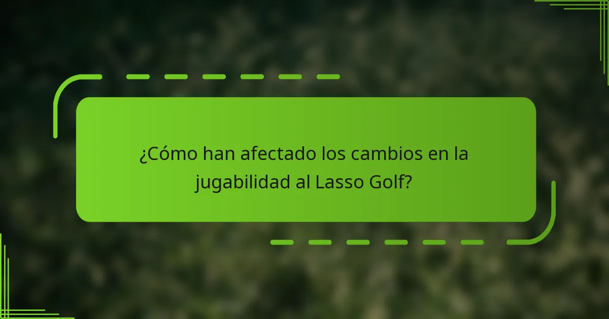 ¿Cómo han afectado los cambios en la jugabilidad al Lasso Golf?