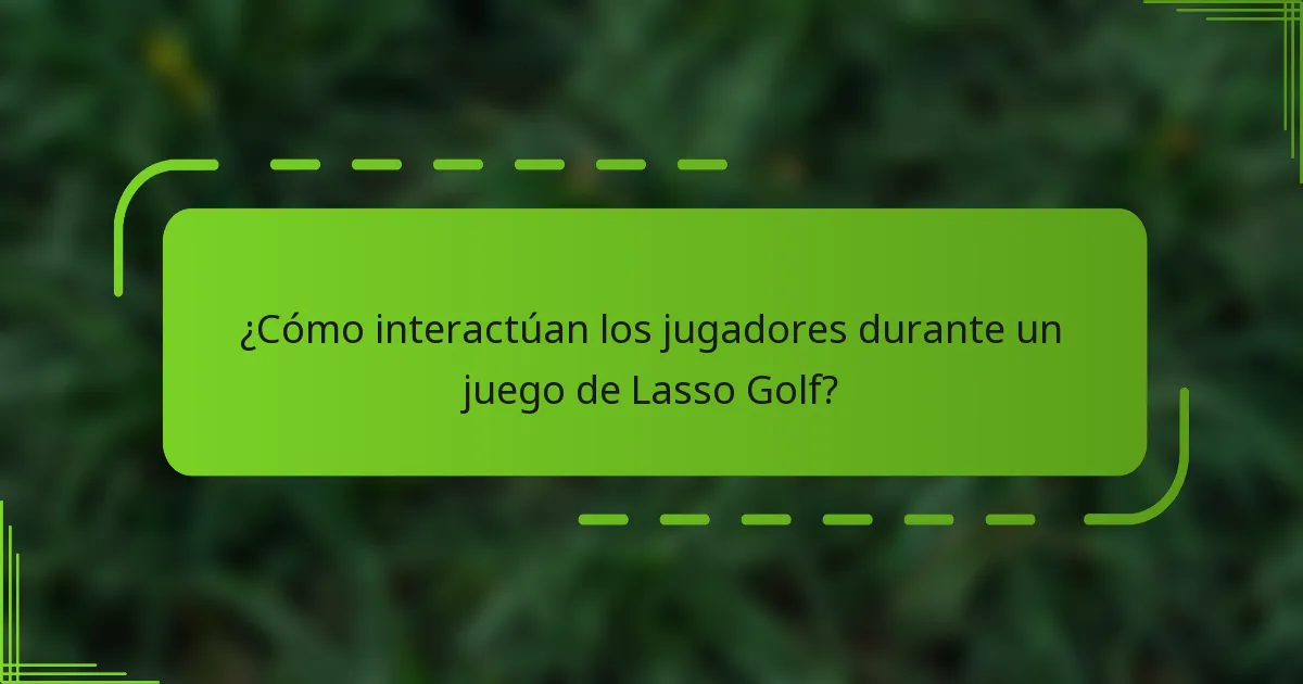 ¿Cómo interactúan los jugadores durante un juego de Lasso Golf?