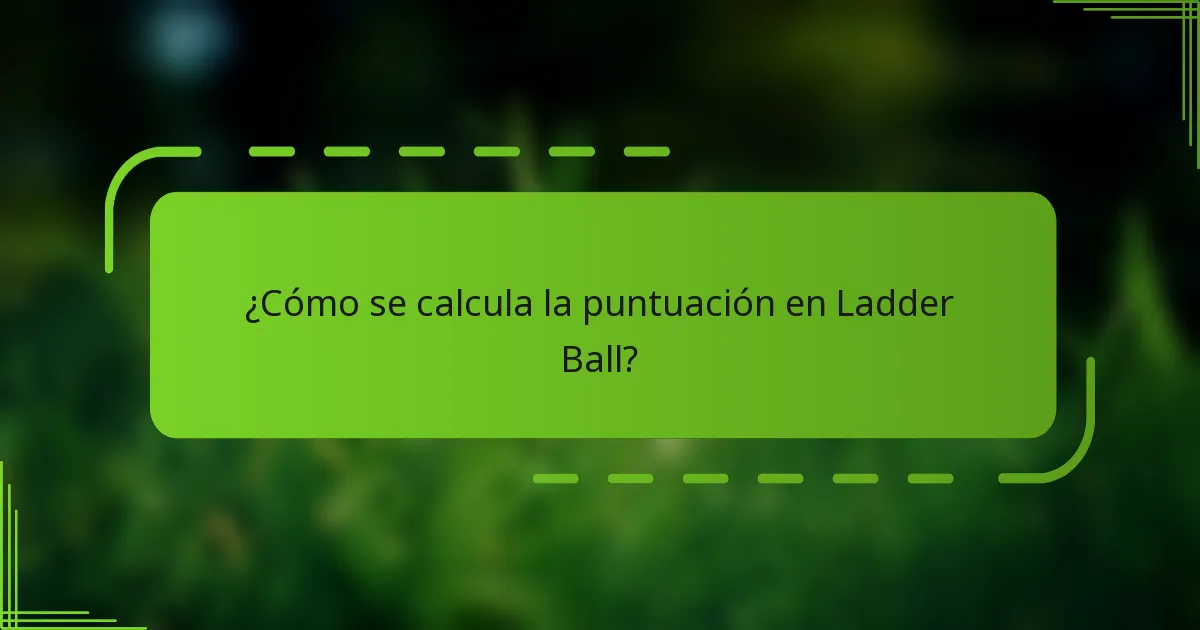 ¿Cómo se calcula la puntuación en Ladder Ball?