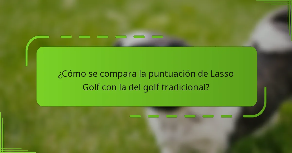 ¿Cómo se compara la puntuación de Lasso Golf con la del golf tradicional?