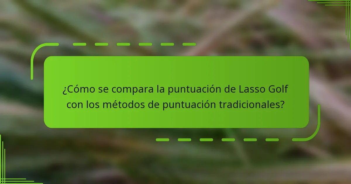 ¿Cómo se compara la puntuación de Lasso Golf con los métodos de puntuación tradicionales?
