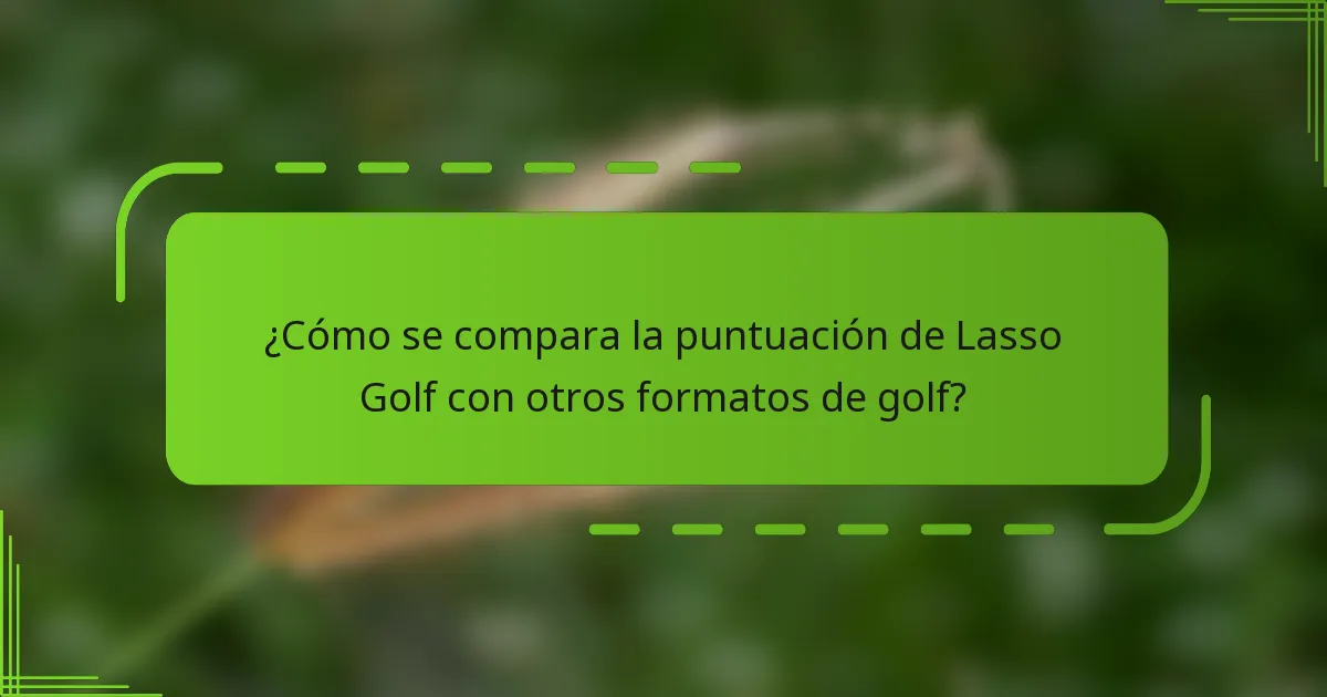 ¿Cómo se compara la puntuación de Lasso Golf con otros formatos de golf?