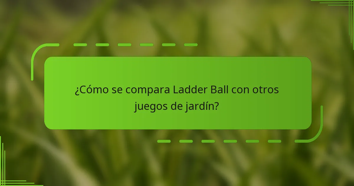 ¿Cómo se compara Ladder Ball con otros juegos de jardín?