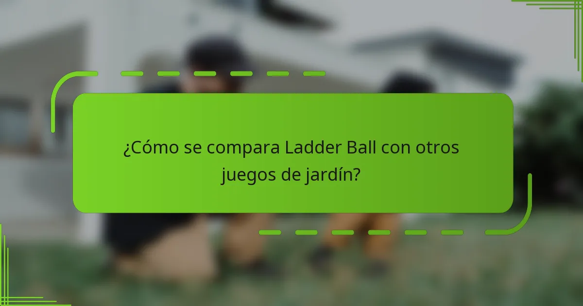 ¿Cómo se compara Ladder Ball con otros juegos de jardín?