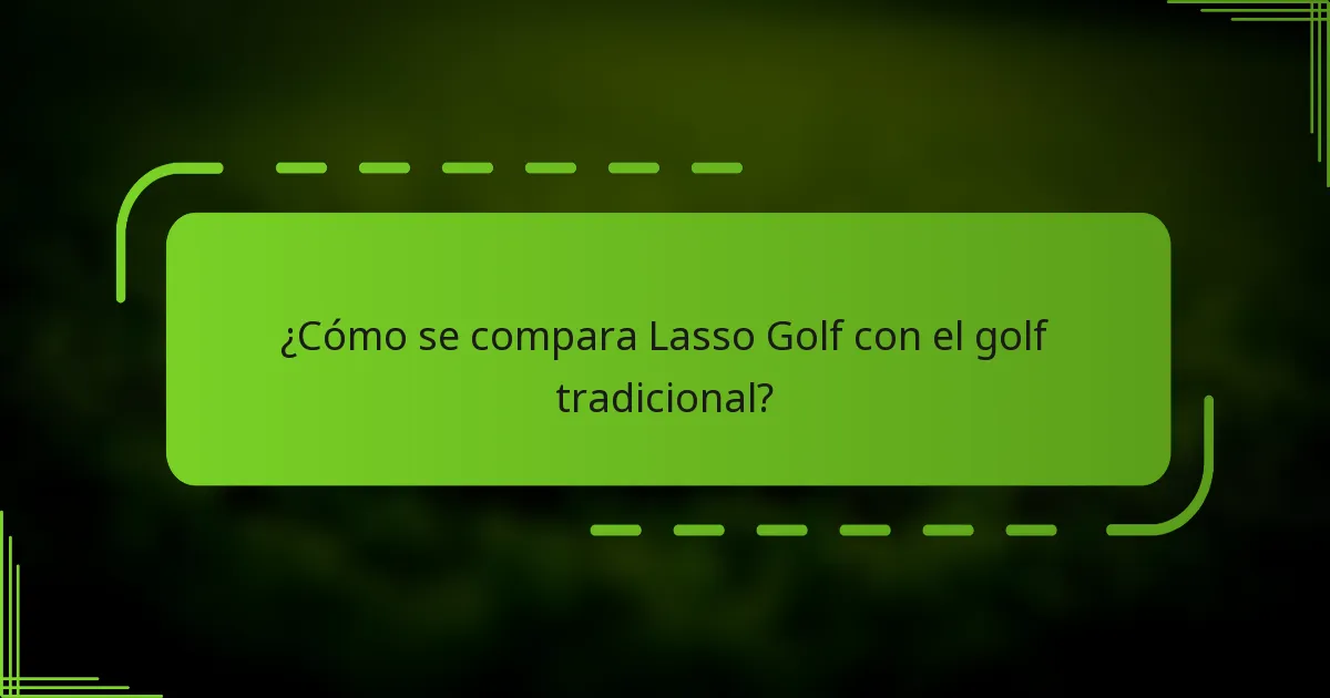 ¿Cómo se compara Lasso Golf con el golf tradicional?
