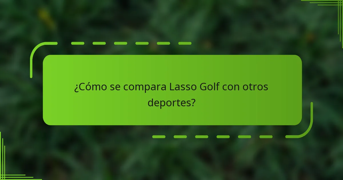 ¿Cómo se compara Lasso Golf con otros deportes?