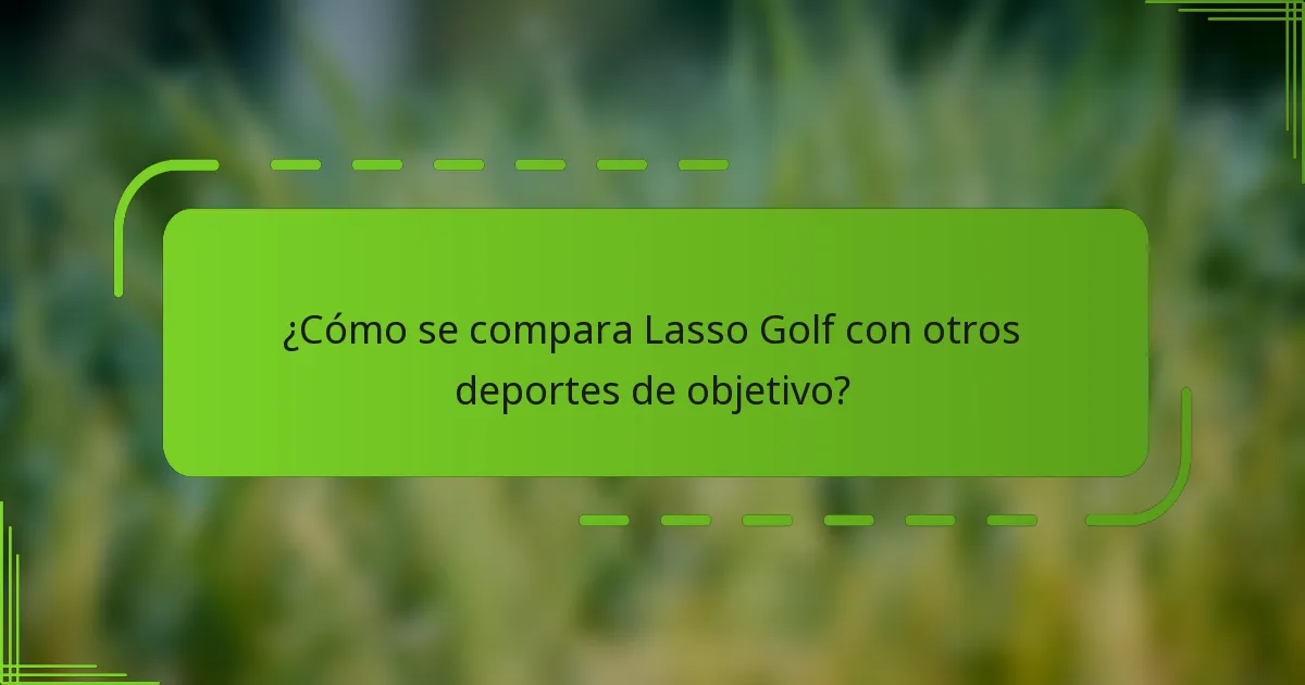 ¿Cómo se compara Lasso Golf con otros deportes de objetivo?