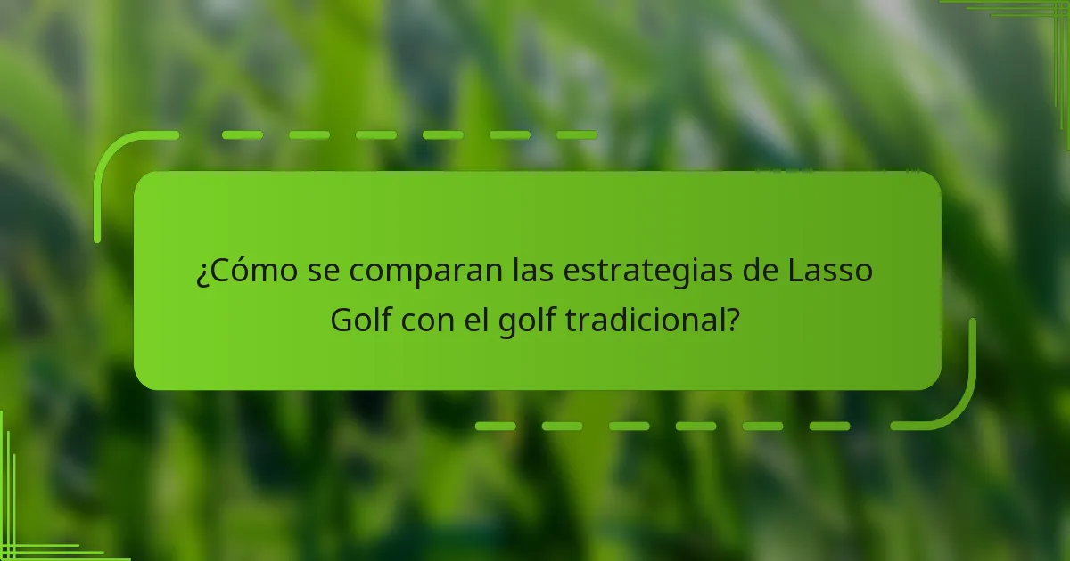 ¿Cómo se comparan las estrategias de Lasso Golf con el golf tradicional?