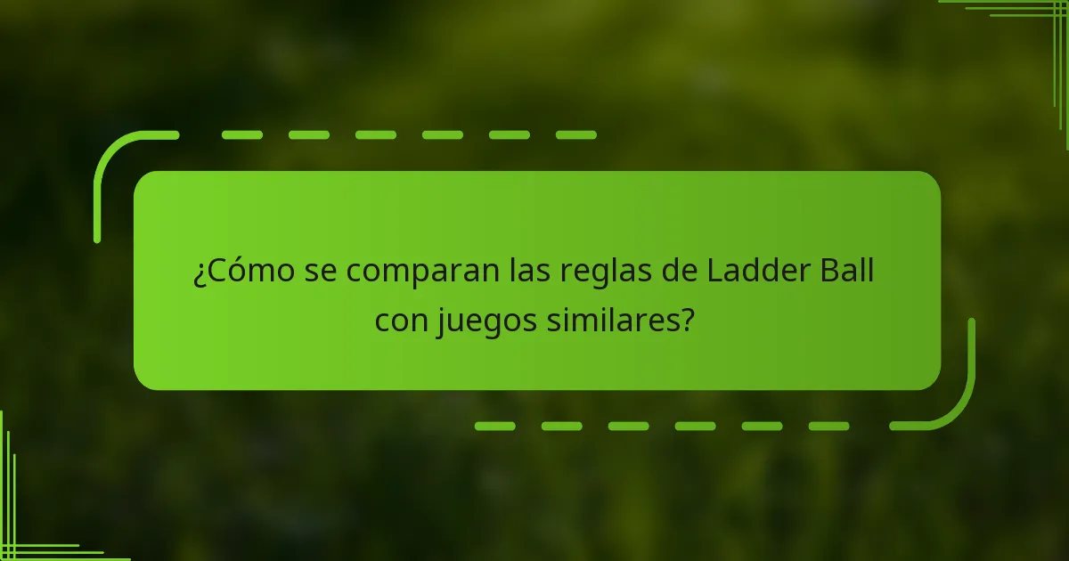¿Cómo se comparan las reglas de Ladder Ball con juegos similares?