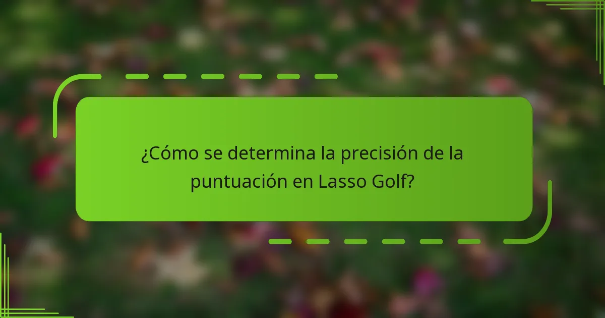 ¿Cómo se determina la precisión de la puntuación en Lasso Golf?