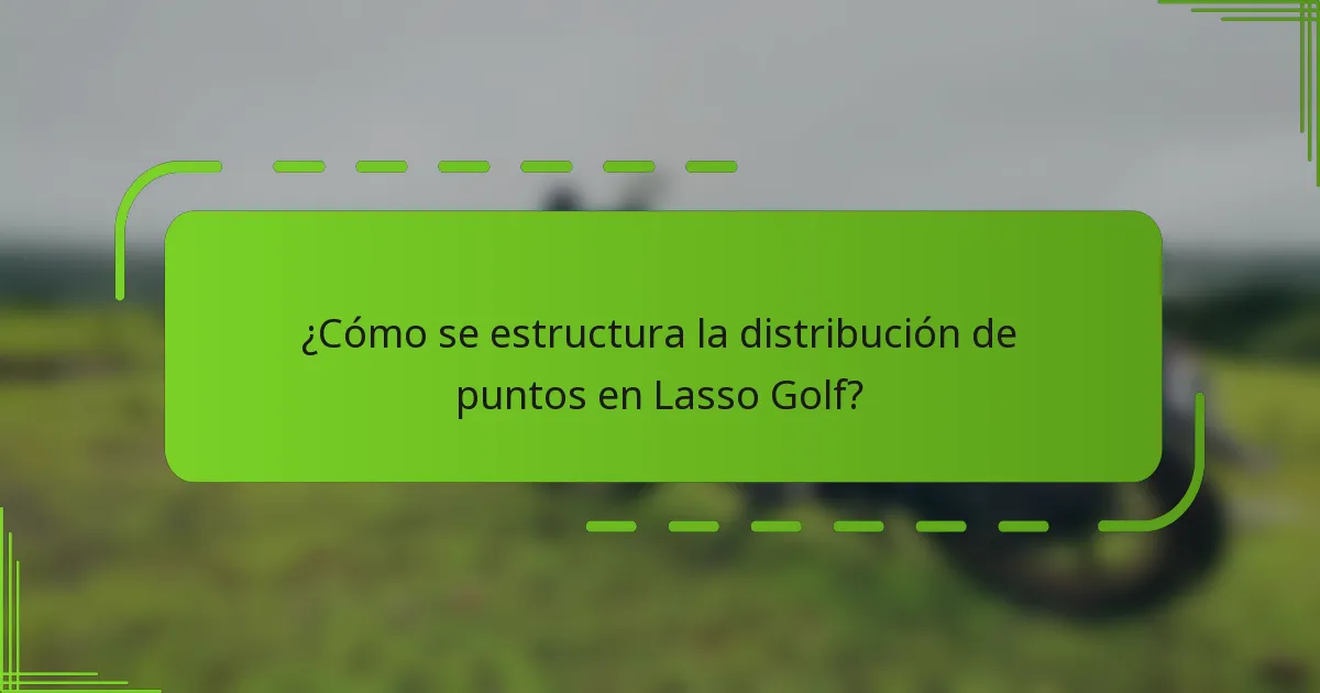 ¿Cómo se estructura la distribución de puntos en Lasso Golf?