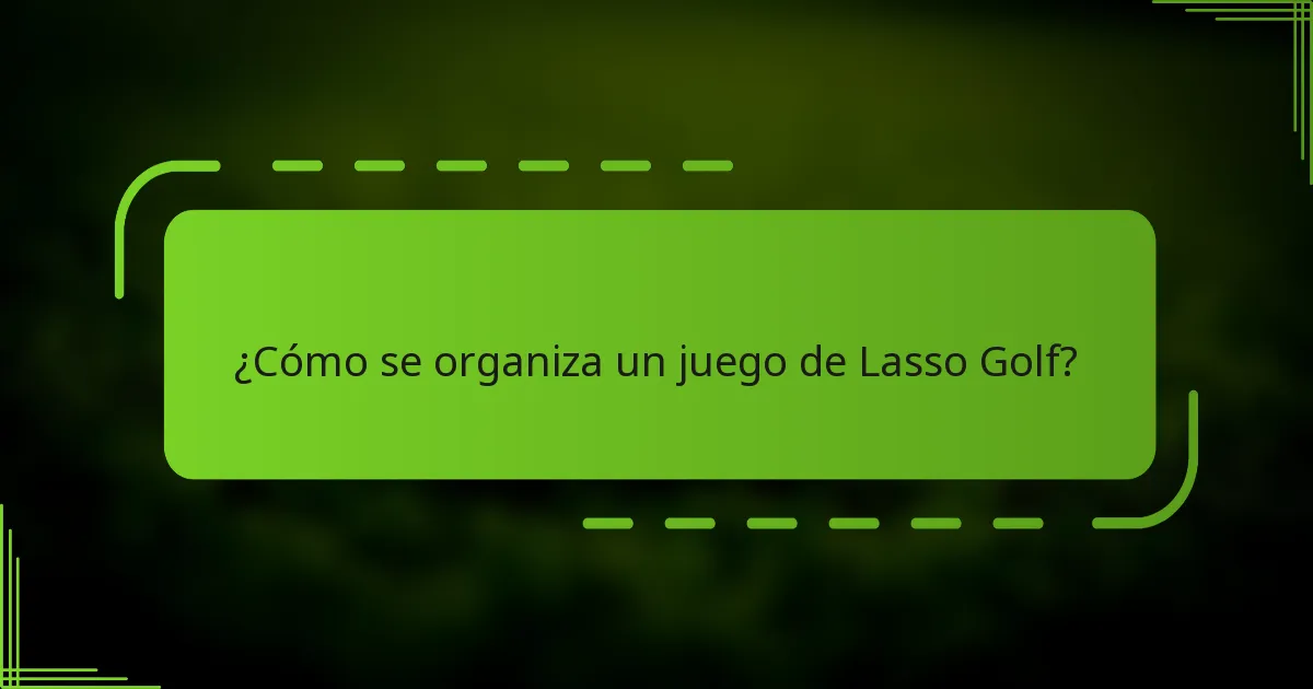 ¿Cómo se organiza un juego de Lasso Golf?