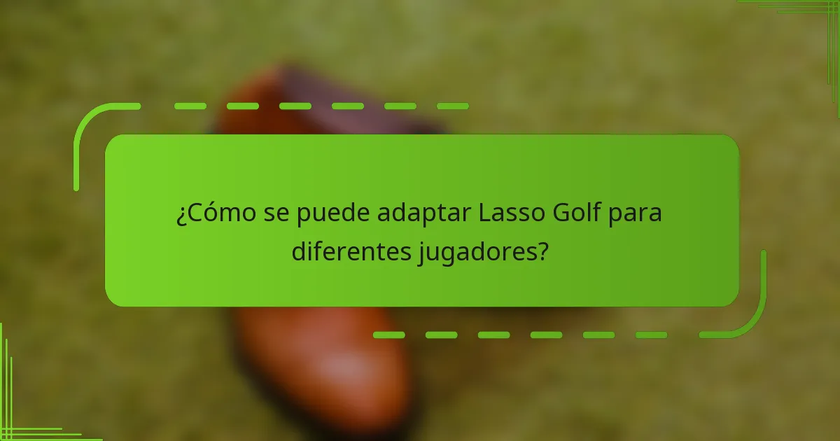¿Cómo se puede adaptar Lasso Golf para diferentes jugadores?