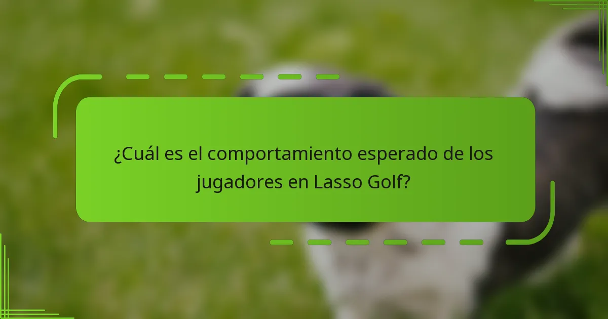 ¿Cuál es el comportamiento esperado de los jugadores en Lasso Golf?
