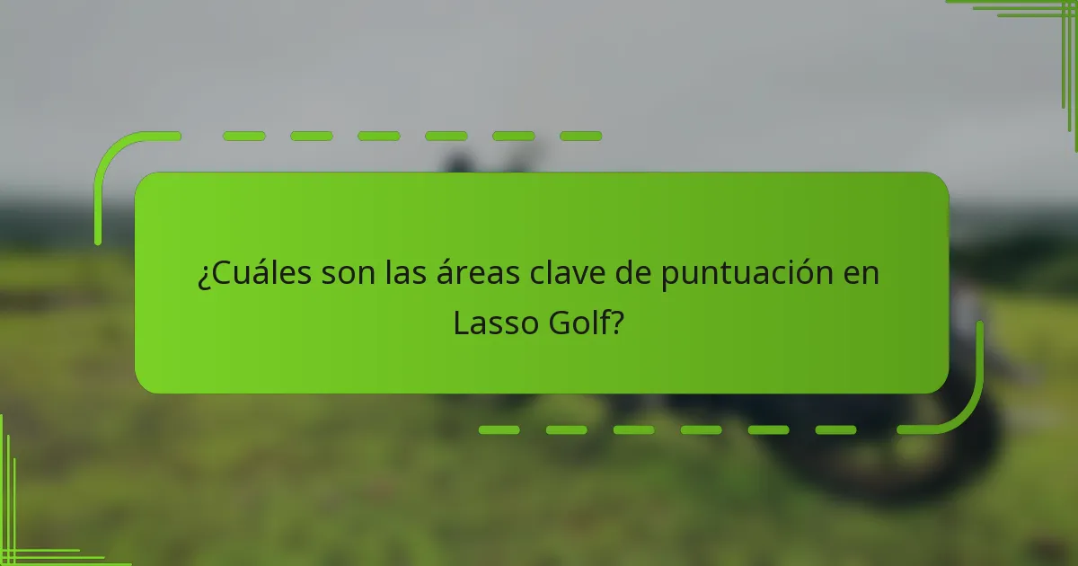 ¿Cuáles son las áreas clave de puntuación en Lasso Golf?