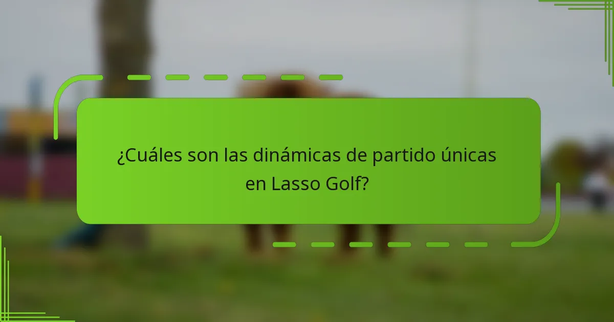 ¿Cuáles son las dinámicas de partido únicas en Lasso Golf?