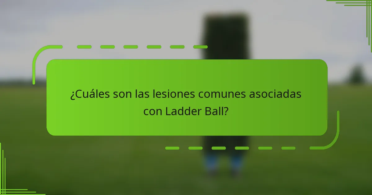¿Cuáles son las lesiones comunes asociadas con Ladder Ball?