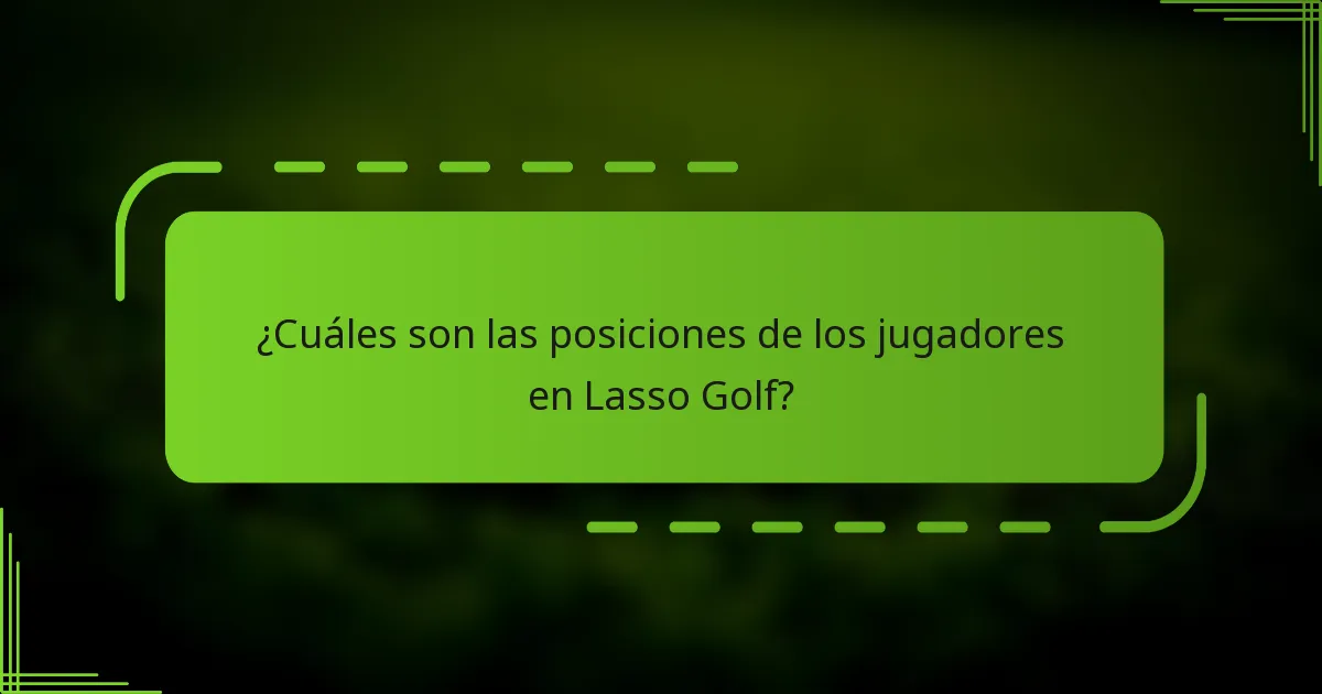 ¿Cuáles son las posiciones de los jugadores en Lasso Golf?