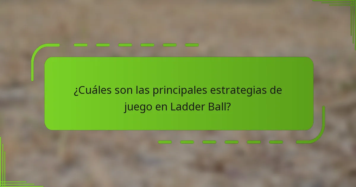 ¿Cuáles son las principales estrategias de juego en Ladder Ball?