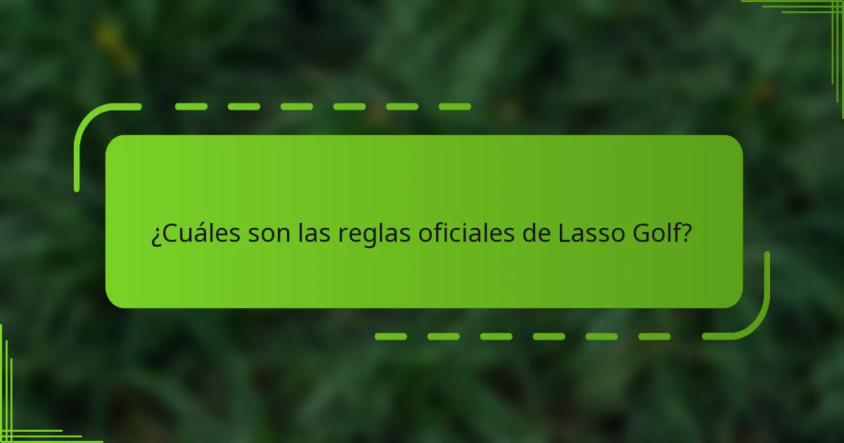 ¿Cuáles son las reglas oficiales de Lasso Golf?