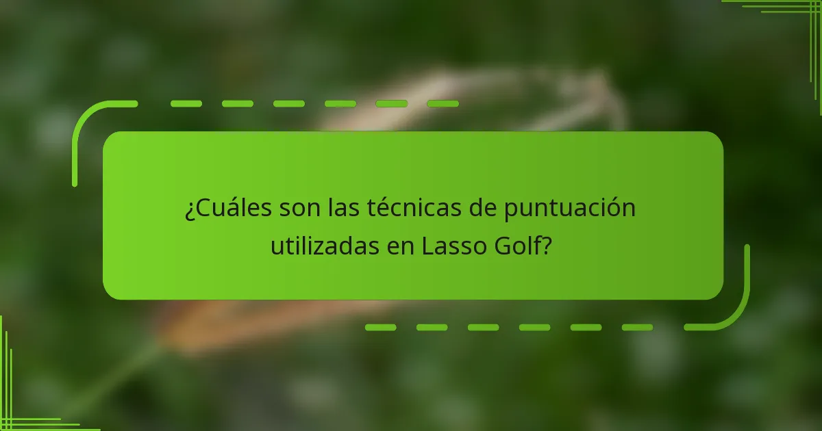 ¿Cuáles son las técnicas de puntuación utilizadas en Lasso Golf?