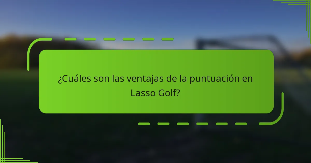 ¿Cuáles son las ventajas de la puntuación en Lasso Golf?