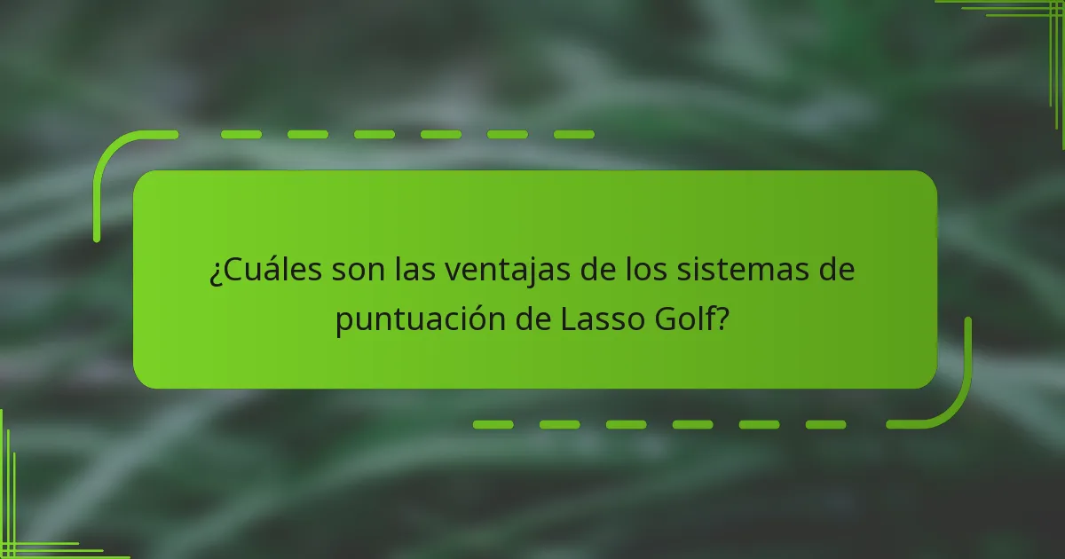 ¿Cuáles son las ventajas de los sistemas de puntuación de Lasso Golf?
