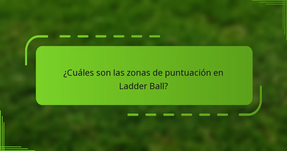¿Cuáles son las zonas de puntuación en Ladder Ball?