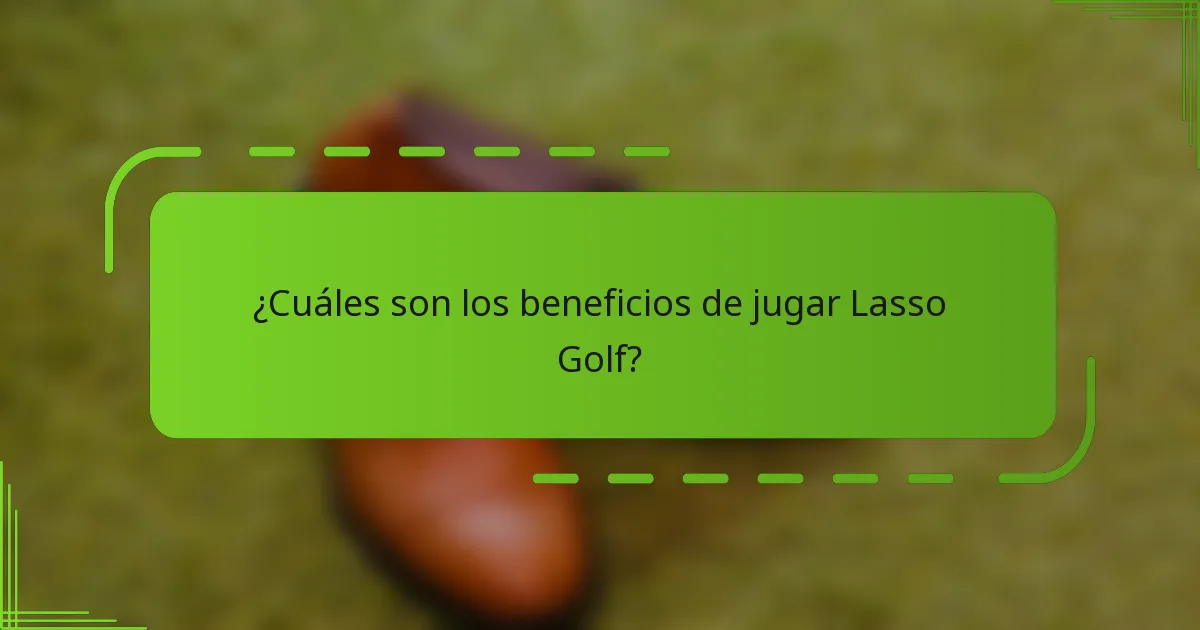 ¿Cuáles son los beneficios de jugar Lasso Golf?