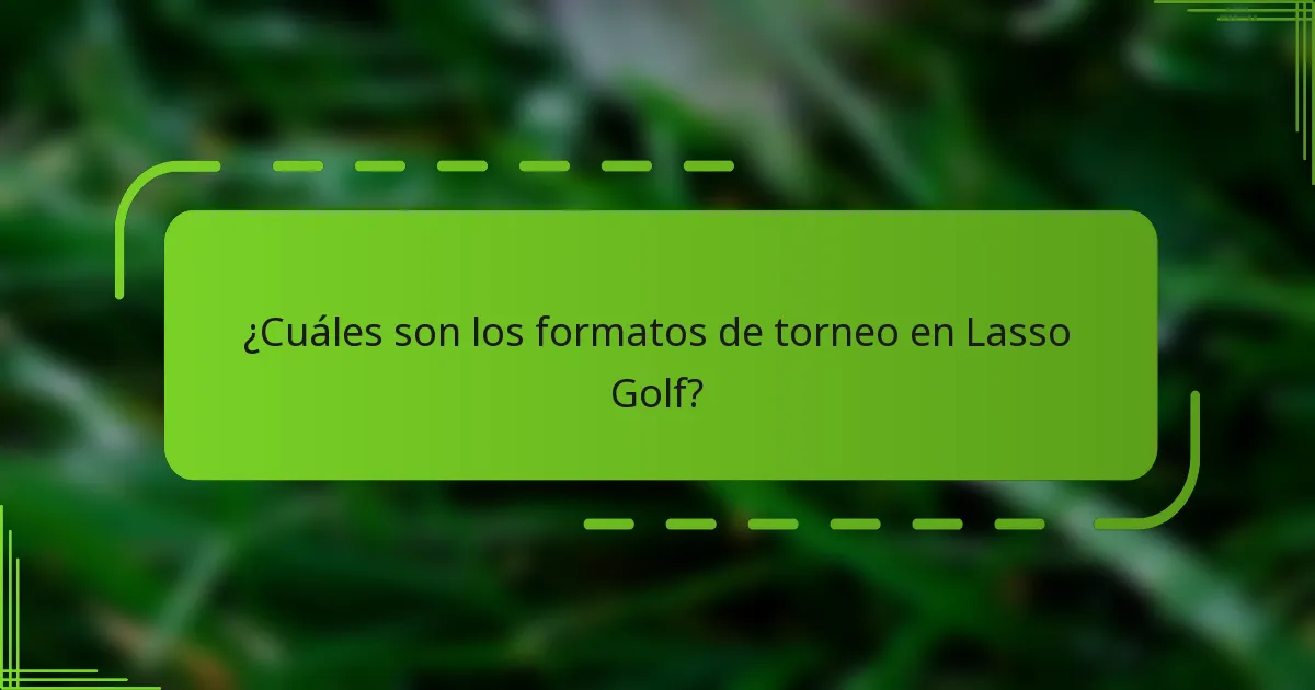¿Cuáles son los formatos de torneo en Lasso Golf?