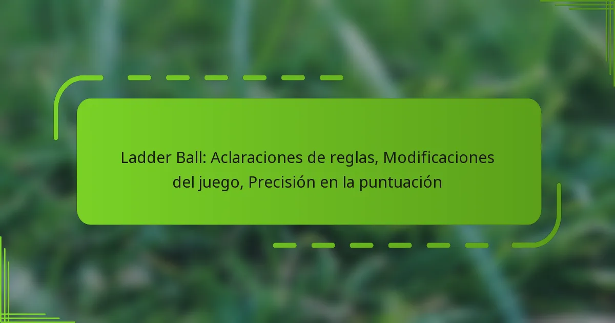 Ladder Ball: Aclaraciones de reglas, Modificaciones del juego, Precisión en la puntuación