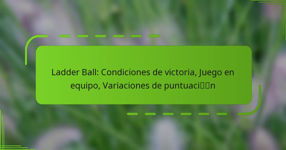 Ladder Ball: Condiciones de victoria, Juego en equipo, Variaciones de puntuación