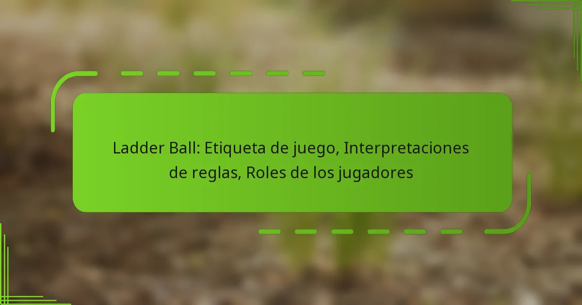 Ladder Ball: Etiqueta de juego, Interpretaciones de reglas, Roles de los jugadores