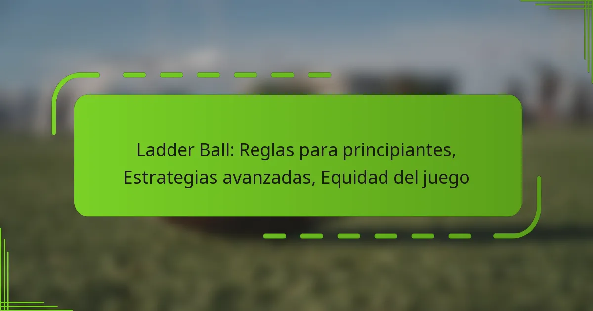 Ladder Ball: Reglas para principiantes, Estrategias avanzadas, Equidad del juego