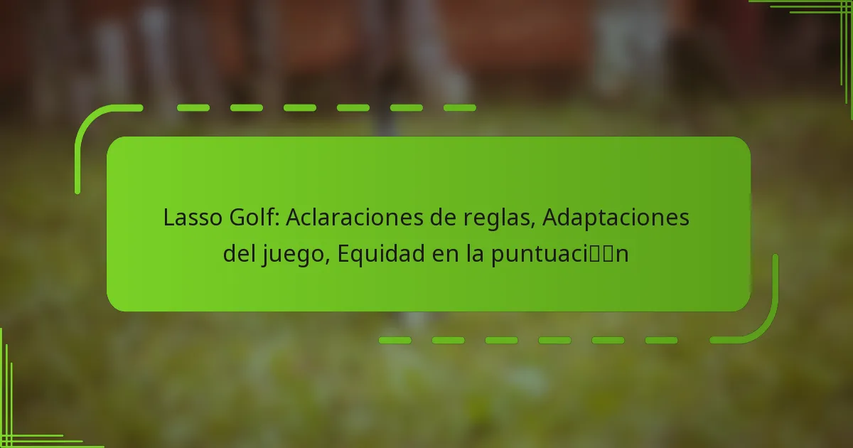 Lasso Golf: Aclaraciones de reglas, Adaptaciones del juego, Equidad en la puntuación
