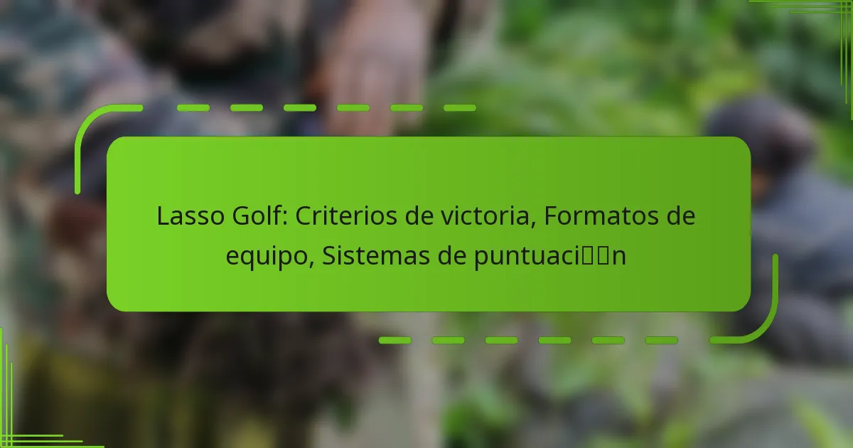 Lasso Golf: Criterios de victoria, Formatos de equipo, Sistemas de puntuación