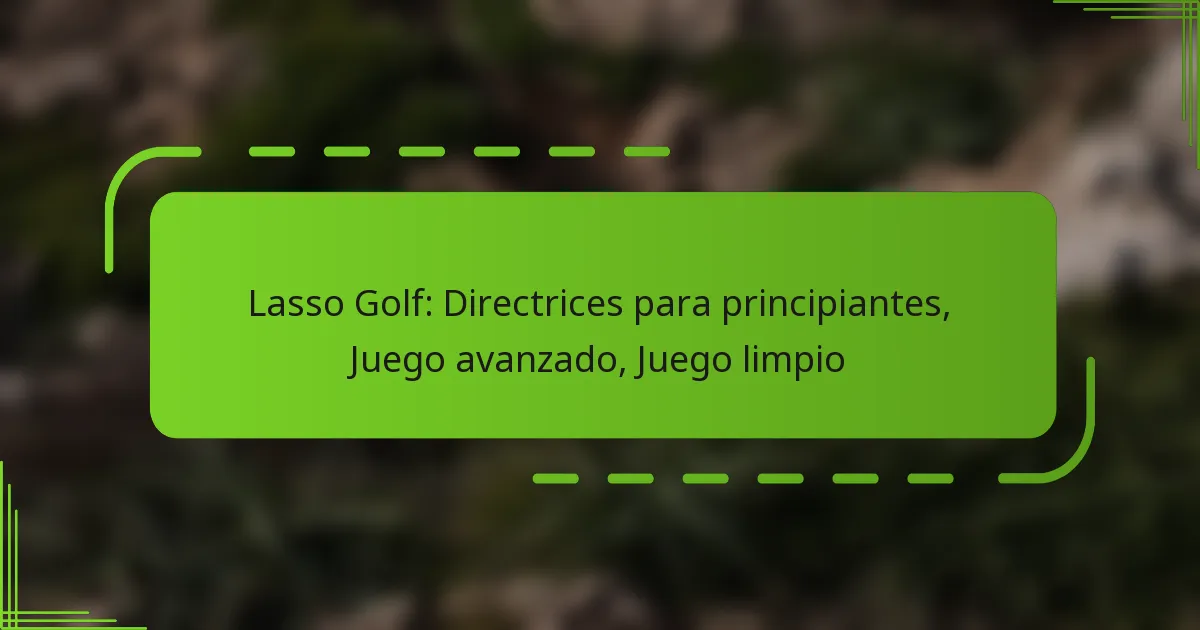 Lasso Golf: Directrices para principiantes, Juego avanzado, Juego limpio