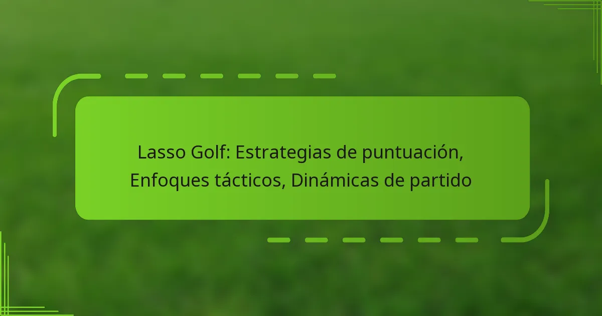Lasso Golf: Estrategias de puntuación, Enfoques tácticos, Dinámicas de partido