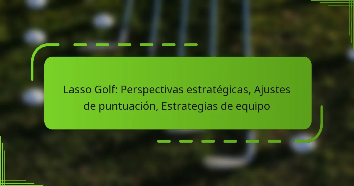 Lasso Golf: Perspectivas estratégicas, Ajustes de puntuación, Estrategias de equipo