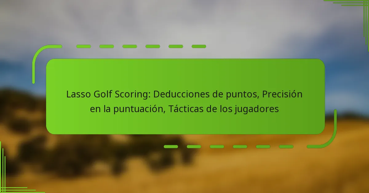 Lasso Golf Scoring: Deducciones de puntos, Precisión en la puntuación, Tácticas de los jugadores