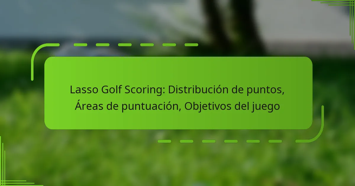 Lasso Golf Scoring: Distribución de puntos, Áreas de puntuación, Objetivos del juego
