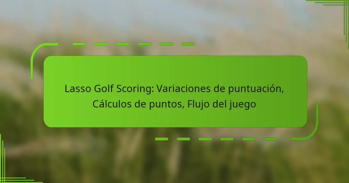 Lasso Golf Scoring: Variaciones de puntuación, Cálculos de puntos, Flujo del juego