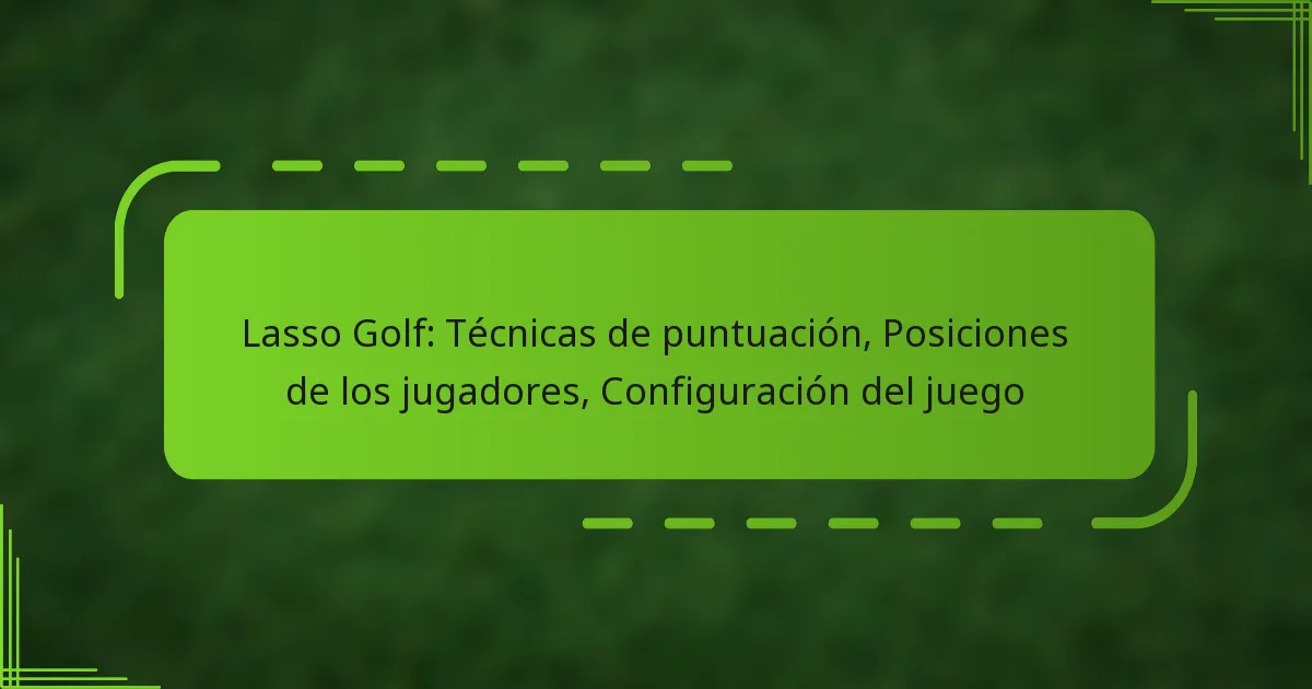 Lasso Golf: Técnicas de puntuación, Posiciones de los jugadores, Configuración del juego