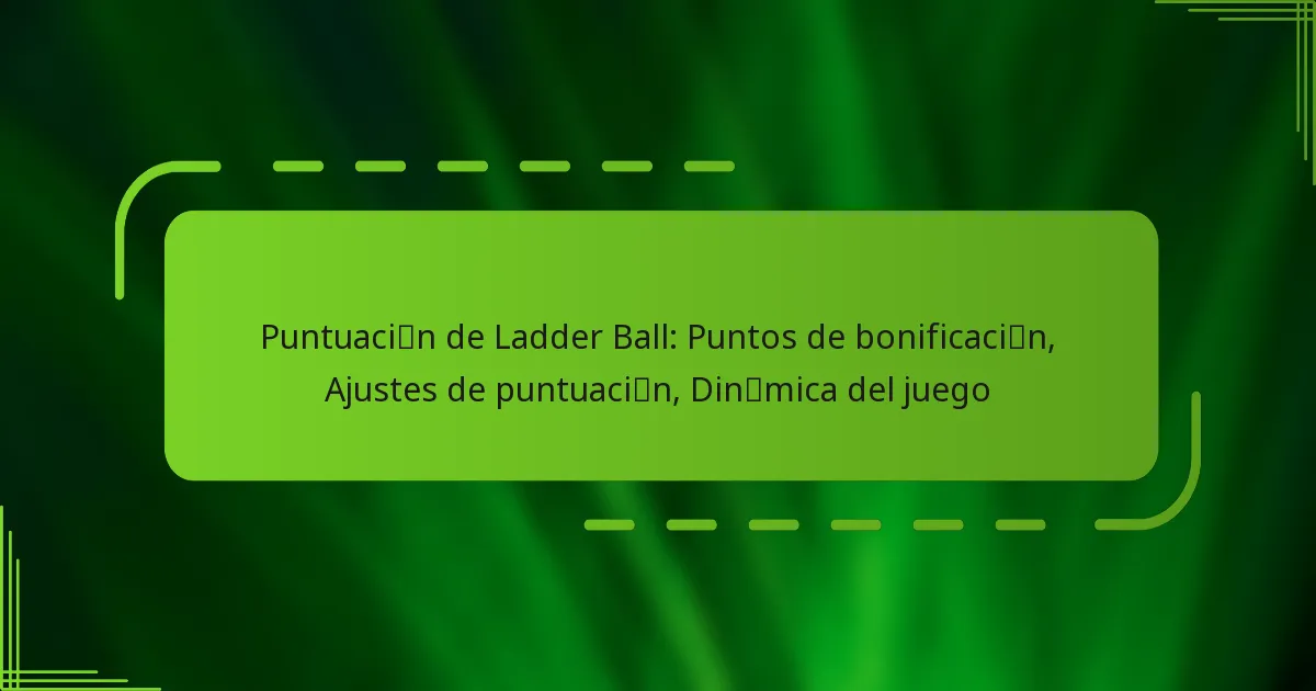 Puntuación de Ladder Ball: Puntos de bonificación, Ajustes de puntuación, Dinámica del juego